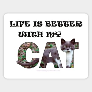 Life is better with my cat - grey and white cat oil painting word art Magnet